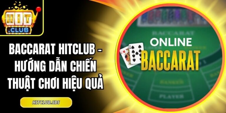 Baccarat Hitclub – Hướng Dẫn Chiến Thuật Chơi Hiệu Quả 13 Baccarat Hitclub