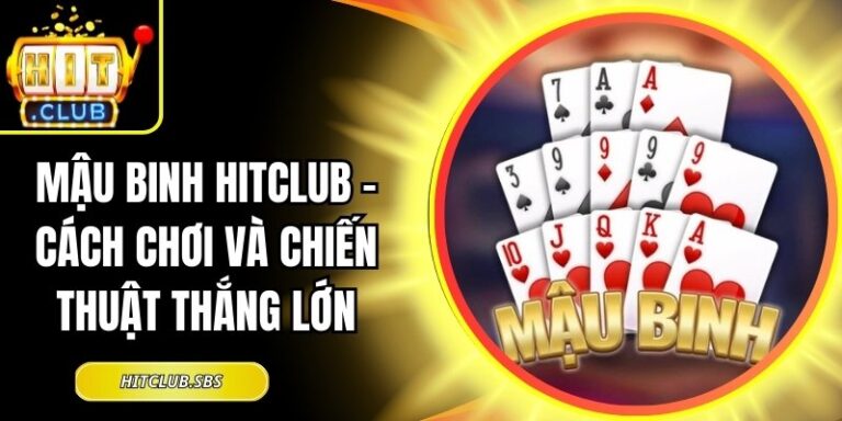Mậu Binh Hitclub – Cách Chơi Và Chiến Thuật Thắng Lớn 16 Mậu Binh hitclub