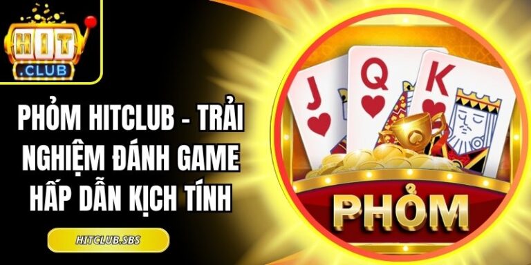 Phỏm Hitclub – Trải Nghiệm Đánh Game Hấp Dẫn Kịch Tính 17 Phỏm Hitclub